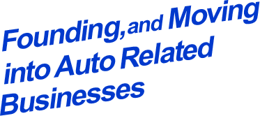 Founding, and Moving into Auto Related Businesses